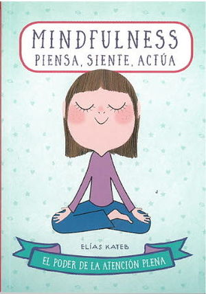 MINDFULNESS: PIENSA, SIENTE, ACTUA