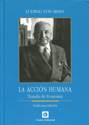 LA ACCIÓN HUMANA: TRATADO DE ECONOMÍA