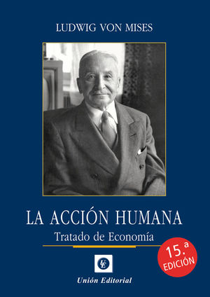 LA ACCION HUMANA TRATADO DE ECONOMIA (15 EDICION)