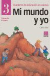 MI MUNDO Y YO, EDUCACIÓN EN VALORES, 3 EDUCACIÓN PRIMARIA. CUADERNO