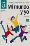 MI MUNDO Y YO, EDUCACIÓN EN VALORES, 5 EDUCACIÓN PRIMARIA. CUADERNO