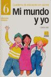 MI MUNDO Y YO, EDUCACIÓN EN VALORES 6, EDUCACIÓN PRIMARIA. CUADERNO