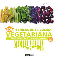 300 TÉCNICAS DE COCINA VEGETARIANA EXPLICADA PASO A PASO