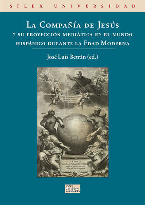 LA COMPAÑÍA DE JESÚS Y SU PROYECCIÓN MEDIÁTICA EN EL MUNDO HISPÁNICO DURANTE LA