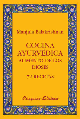 COCINA AYURVÉDICA. ALIMENTO DE LOS DIOSES. 72 RECETAS