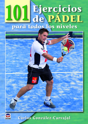 101 EJERCICIOS DE PÁDEL PARA TODOS LOS NIVELES