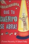¡ABRACADABRA, QUE TU CUERPO SE ABRA!
