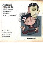 ANTONIO MACHADO PARA NIÑOS Y NIÑAS... Y OTROS SERES CURIOSOS