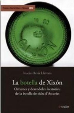 LA BOTELLA DE XIXÓN. ORÍXENES Y DESENDOLCU HESTÓRICU DE LA BOTELLA DE SIDRA D'ASTURIES