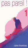 PAS PAREIL! 1. CAHIER D'EXERCICES