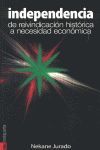 INDEPENDENCIA, DE REIVINDICACION HISTÓRICA A NECESIDAD ECONÓMICA