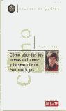 CÓMO ABORDAR LOS TEMAS DEL AMOR Y LA SEXUALIDAD CON SUS HIJOS
