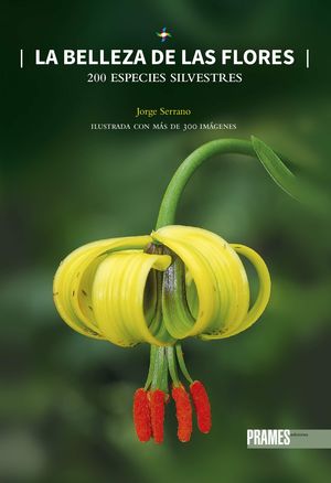 LA BELLEZA DE LAS FLORES. 200 ESPECIES SILVESTRES