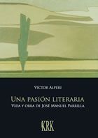 UNA PASIÓN LITERARIA. VIDA Y OBRA DE JOSÉ MANUEL PARRILLA