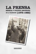 LA PRENSA SINDICAL Y POLÍTICA ASTURIANA EN LA TRANSICIÓN (1975-1982)
