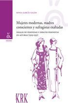 MUJERES MODERNAS, MADRES CONSCIENTES Y SUFRAGISTAS EXALTADAS