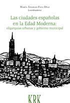 LAS CIUDADES ESPAÑOLAS EN LA EDAD MODERNA: OLIGARQUÍAS URBANAS Y GOBIERNO MUNICI