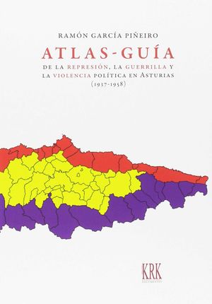 ATLAS-GUÍA DE LA REPRESION, LA GUERRILA Y LA VIOLENCIA POLÍTICA EN ASTURIAS (1937-1958)