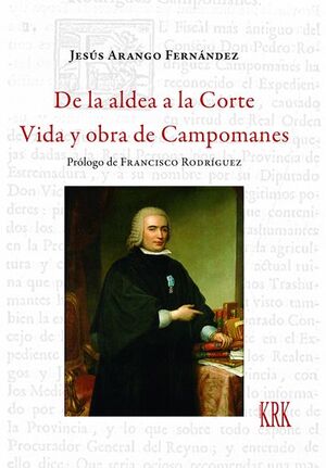 DE LA ALDEA A LA CORTE - VIDA Y OBRA DE CAMPOMANES