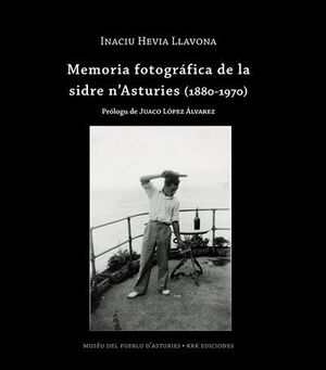 MEMORIA FOTOGRAFICA DE LA SIDRA EN ASTURIAS 1880 1970