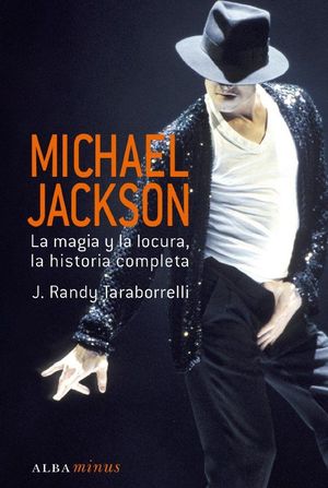 MICHAEL JACKSON. LA MAGIA Y LA LOCURA, LA HISTORIA COMPLETA