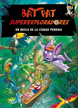 BAT PAT. SÚPEREXPLORADORES 1. EN BUSCA DE LA CIUDAD PERDIDA