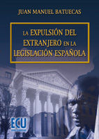 LA EXPULSIÓN DEL EXTRANJERO EN LA LEGISLACIÓN ESPAÑOLA