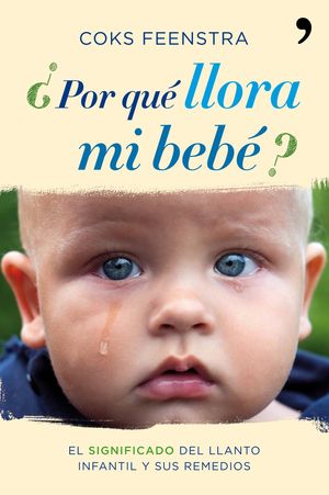 ¿POR QUÉ LLORA MI BEBÉ?