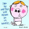 NO TE METAS LOS DEDOS EN LA NARIZ