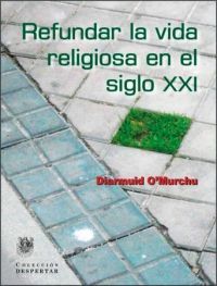 REFUNDAR LA VIDA RELIGIOSA EN EL SIGLO XXI