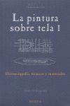 LA PINTURA SOBRE TELA. VOL. 1. HISTORIOGRAFÍA, TÉCNICAS Y MATERIALES.