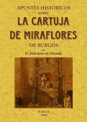 APUNTES HISTÓRICOS SOBRE LA CARTUJA DE MIRAFLORES DE BURGOS.