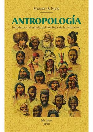 ANTROPOLOGÍA. INTRODUCCIÓN AL ESTUDIO DEL HOMBRE Y DE LA CIVILIZACIÓN