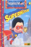 PEQUEÑOS HÉROES. SUPERHÉROE