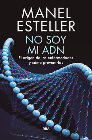 NO SOY MI ADN. EL ORIGEN DE LAS ENFERMEDADES Y CÓMO PREVENIRLAS