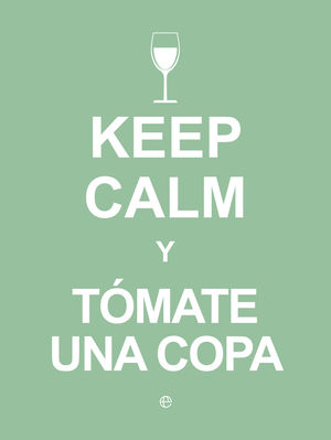 KEEP CALM Y TÓMATE UNA COPA