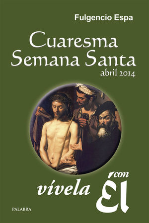 CUARESMA-SEMANA SANTA 2014, VÍVELA CON ÉL