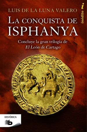 LA CONQUISTA DE ISPHANYA (TRILOGÍA EL LEÓN DE CARTAGO 3)