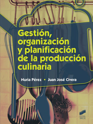 GESTIÓN, ORGANIZACIÓN Y PLANIFICACIÓN DE LA PRODUCCIÓN CULINARIA (SÍNTESIS)