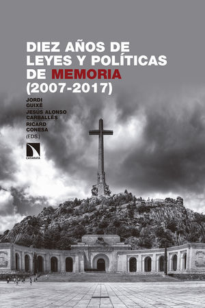 DIEZ AÑOS DE LEYES Y POLÍTICAS DE MEMORIA (2007-2017)