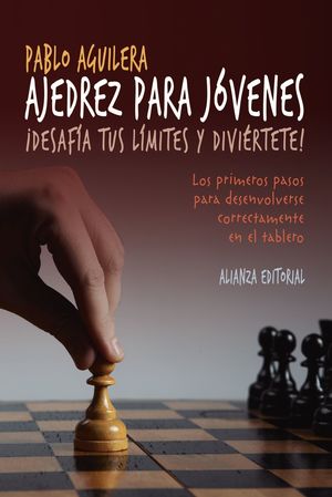 AJEDREZ PARA JÓVENES. ¡DESAFÍA TUS LÍMITES Y DIVIÉRTETE!