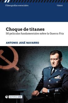 CHOQUE DE TITANES. 50 PELÍCULAS FUNDAMENTALES SOBRE LA GUERRA FRÍA