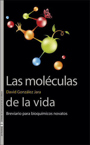 LAS MOLECULAS DE LA VIDA. BREVIARIO PARA BIOQUÍMICOS NOVATOS