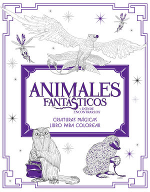 ANIMALES FANTÁSTICOS Y DÓNDE ENCONTRARLOS: CRIATURAS MÁGICAS. LIBRO PARA COLOREA