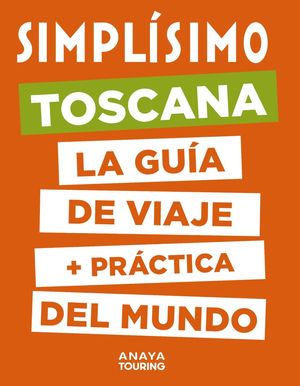 TOSCANA. SIMPLÍSIMO LA GUÍA DE VIAJE +PRÁCTICA DEL MUNDO