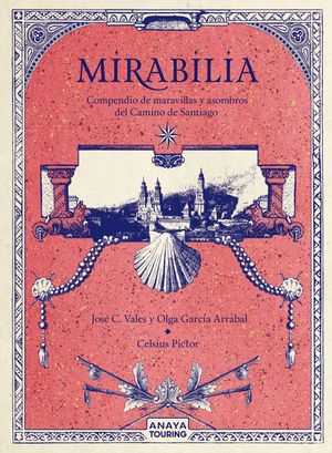 MIRABILIA. COMPENDIO DE MARAVILLAS Y ASOMBROS DEL CAMINO DE SANTI