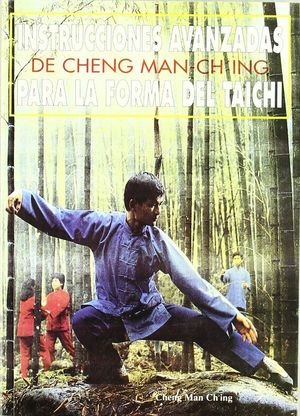 INSTRUCCIONES AVANZADAS DE CHENG MAN-CHING PARA LA FORMA DE TAI-CHI