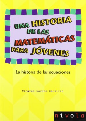 UNA HISTORIA DE LAS MATEMÁTICAS PARA JÓVENES. LA HISTORIA DE LAS ECUACIONES