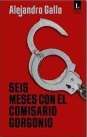 SEIS MESES CON EL COMISARIO GORGONIO