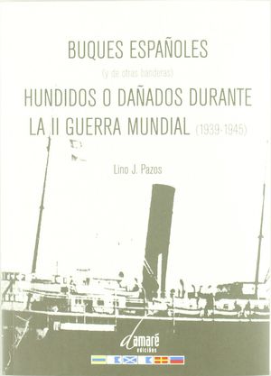 BUQUES ESPAÑOLES (Y DE OTRAS BANDERAS) HUNDIDOS O DAÑADOS DURANTE LA II GUERRA M
